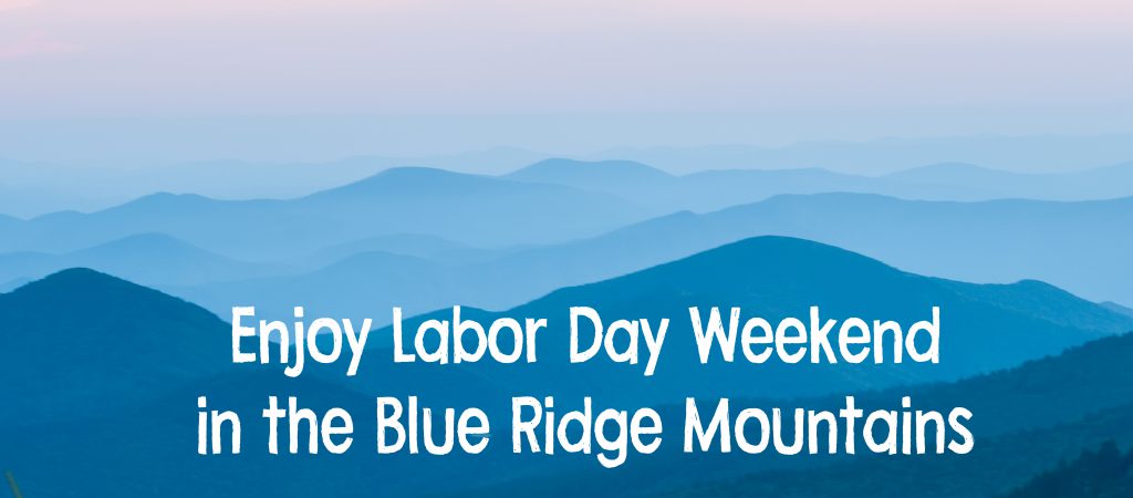 Enjoy Labor Day Weekend in the Blue Ridge Mountains